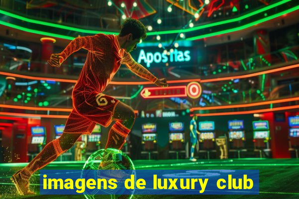 imagens de luxury club